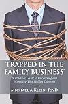 Trapped in the Family Business: A Practical Guide to Uncovering and Managing This Hidden Dilemma