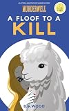 A Floof to a Kill: An Utterly Addictive Cozy Murder Mystery (The Murderwell Mysteries Book 1)