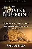 The Divine Blueprint Temples Power Places And The Global Plan To Shape The Human Soul