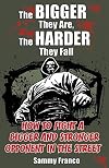 The Bigger They Are, The Harder They Fall: How to Fight a Bigger and Stronger Opponent in the Street