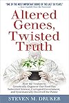 Altered Genes, Twisted Truth: How the Venture to Genetically Engineer Our Food Has Subverted Science, Corrupted Government, and Systematically Deceived the Public