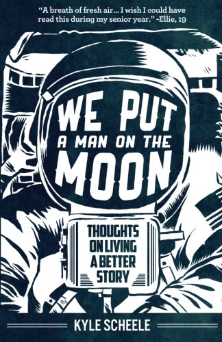 We Put A Man On The Moon: Thoughts on Living a Better Story book cover