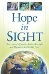 Hope in Sight: One Doctor's Quest to Restore Eyesight and Dignity to the World's Poor
