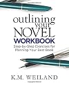 Outlining Your Novel Workbook: Step-by-Step Exercises for Planning Your Best Book