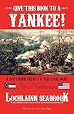 Give This Book To A Yankee A Southern Guide To The Civil War For Northerners