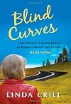 Blind Curves: One Woman's Unusual Journey to Reinvent Herself and Answer: What Now?