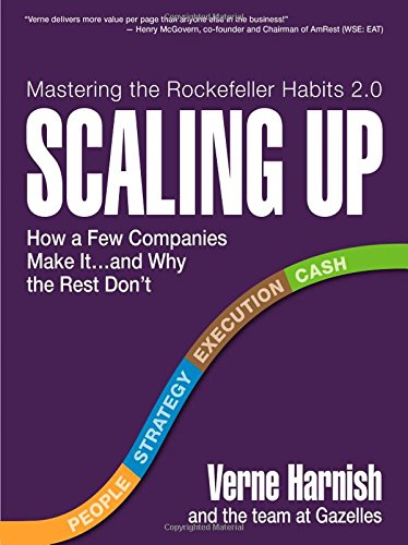 Scaling Up: How a Few Companies Make It...and Why the Rest Don't by Verne Harnish