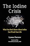 The Iodine Crisis: What You Don't Know About Iodine Can Wreck Your Life
