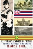 Restoring The Kingdom Of Hawaii The Kanaka Maoli Route To Independence