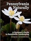 Pennsylvania Naturally A Gardeners Guide To Sustainable Landscaping