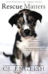 Rescue Matters: Four years. Four thousand dogs. An incredible true story of rescue and redemption.