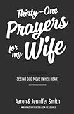 Thirtyone Prayers For My Wife Seeing God Move In Her Heart
