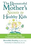 The Resourceful Mother's Secrets to Healthy Kids: Understand Food, Understand Your Child