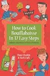 How to Cook Bouillabaisse in 37 Easy Steps: Culinary Adventures in Paris and Provence