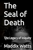 The Seal of Death: The Legacy of Iniquity