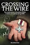 Crossing The Wire: The Untold Stories of POWs in Battle and Captivity During WWI