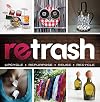 Retrash - Upcycle Repurpose Reuse Recycle