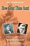 How Great Thine Aunt: The life and times of missionary sisters: Margaret Sandeman Davies MA DipEd Principal of Ilsin Girls' School Korea & Ellice Jean ... at Chinju, Maralinga, Pukatja & Port Vila