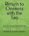 Return to Oneness with the Tao: Commentaries, Meditation and Qigong for Healing and Spiritual Awakening by Ricardo B Serrano, R.Ac.