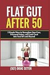 Flat Gut After 50: 5 Simple Ways to Strengthen Your Core, Prevent Injury, and Look Great into Your 60’s and Beyond