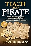 Teach Like A Pirate Increase Student Engagement Boost Your Creativity And Transform Your Life As An Educator