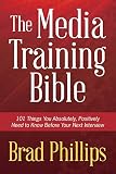 The Media Training Bible 101 Things You Absolutely Positively Need To Know Before Your Next Interview