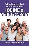 What Doctors Fail to Tell You About Iodine and Your Thyroid