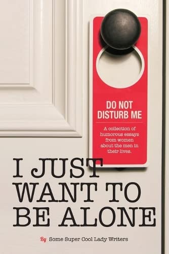 I Just Want to Be Alone book cover