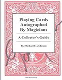Playing Cards Autographed By Magicians A Collectors Guide