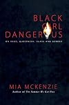 Black Girl Dangerous: On Race, Queerness, Class, and Gender