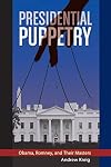 Presidential Puppetry: Obama, Romney and Their Masters