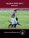 Dog Sports Skills, Book 2: Motivation