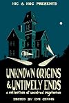 Unknown Origins & Untimely Ends: A Collection of Unsolved Mysteries