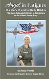 Angel in Fatigues: The Story of Colonel Ruby G. Bradley - The most decorated woman in the history of the US Army