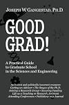 Good Grad!: A Practical Guide to Graduate School in the Sciences & Engineering