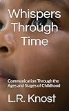 Whispers Through Time Communication Through The Ages And Stages Of Childhood