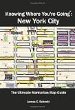 Knowing Where Youre Going New York City The Ultimate New York City Travel Guide With Neighborhood Maps