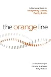The Orange Line: A Woman's Guide to Integrating Career, Family and Life