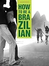 How to Be a Brazilian