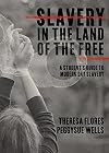 Slavery in the Land of the Free: A Student's Guide to Modern Day Slavery