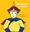 What Was It Like, Mr. Emperor?: Life in China's Forbidden City (We All Live in the Forbidden City)