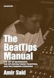The Beattips Manual The Art Of Beatmaking The Hip Hoprap Music Tradition And The Common Composer