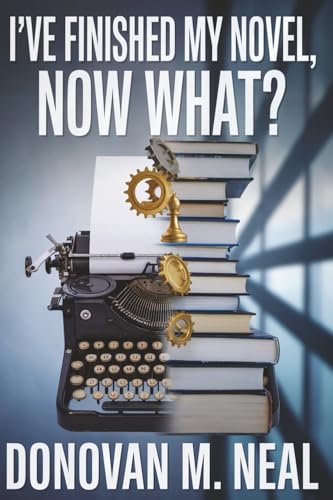 I've Finished My Novel: Now What? book cover