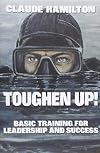 Toughen Up: Basic Training for Leadership and Success