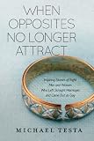 When Opposites No Longer Attract Inspiring Stories Of Eight Men And Women Who Left Straight Marriages And Came Out As Gay