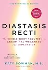 Diastasis Recti: The Whole-body Solution to Abdominal Weakness and Separation