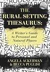 The Rural Setting Thesaurus: A Writer's Guide to Personal and Natural Places (Writers Helping Writers Series)