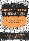 The Urban Setting Thesaurus: A Writer's Guide to City Spaces (Writers Helping Writers Series)