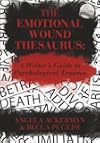 The Emotional Wound Thesaurus: A Writer's Guide to Psychological Trauma (Writers Helping Writers Series)