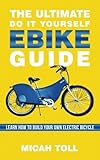 The Ultimate Do It Yourself Ebike Guide Learn How To Build Your Own Electric Bicycle